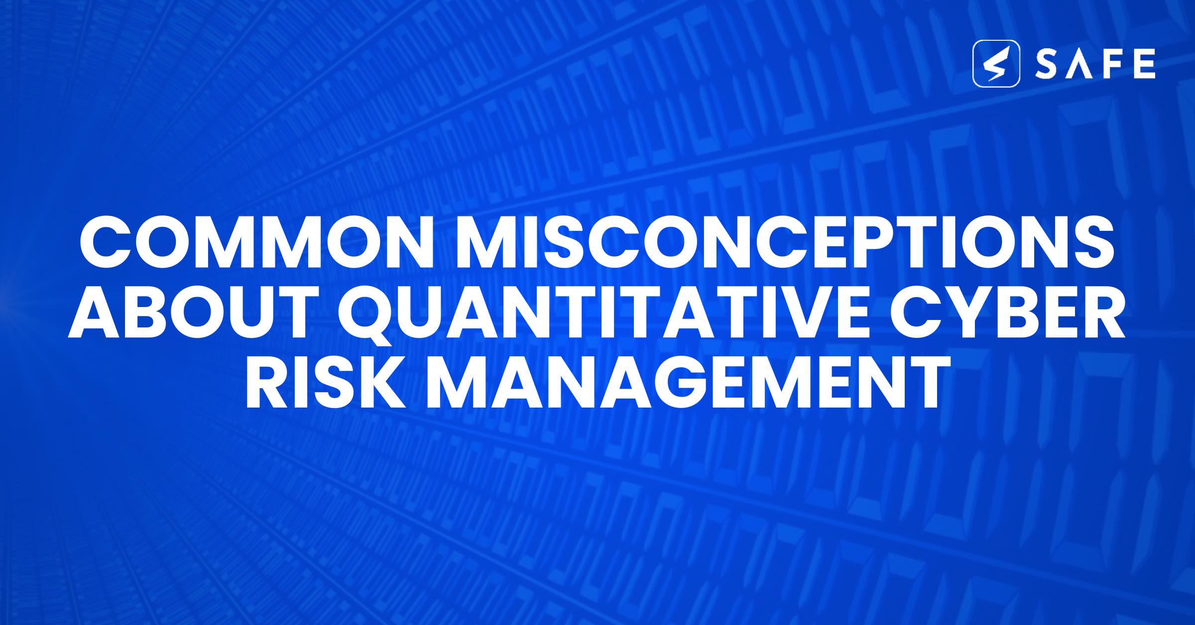 Common Misconceptions About Quantitative Cyber Risk Management